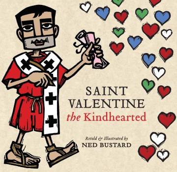Saint Valentine the Kindhearted : The History and Legends of God's Brave and Loving Servant