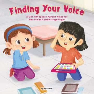 Finding your voice : a girl with speech apraxia helps her new friend combat stage fright