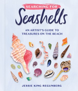 Searching for Seashells : An Artist's Guide to Treasures on the Beach