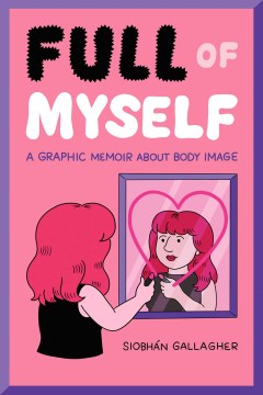 Full of Myself : A Graphic Memoir About Body Image