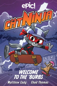 Cat Ninja. 4, Welcome to the 'burbs / written by Matthew Cody, Alejandro Arbona ; illustrated by Chad Thomas, Derek Laufman ; colors by Warren Wucinich.