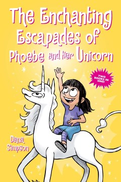 The Enchanting Escapades of Phoebe and Her Unicorn : Two Books in One!
