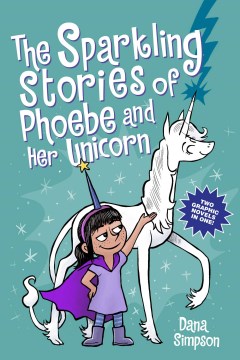 The Sparkling Stories of Phoebe and Her Unicorn : Two Books in One
