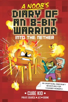 A noob's diary of an 8-bit warrior : into the Nether / story adapted by Laura Riviére and Pirate Sourcil ; illustrated by JEZ ; colored by Odone.