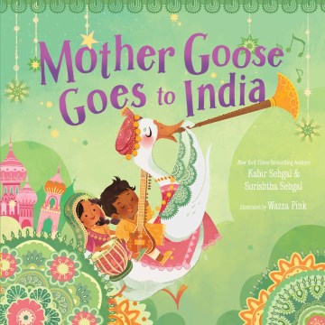 Mother Goose goes to India / Kabir Sehgal and Surishtha Sehgal ; illustrated by Wazza Pink