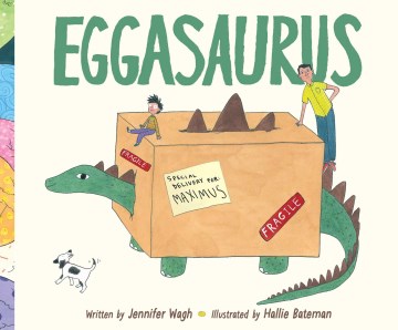 Eggasaurus / written by Jennifer Wagh ; illustrated by Hallie Bateman.