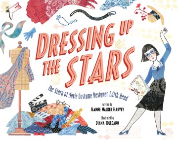 Dressing Up the Stars : The Story of Movie Costume Designer Edith Head