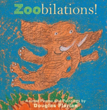 Zoobilations! : Animal Poems and Paintings
