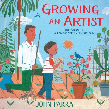 Growing an artist : the story of a landscaper and his son / John Parra.