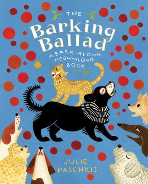 The barking ballad : a bark-along, meow-along book / Julie Paschkis.