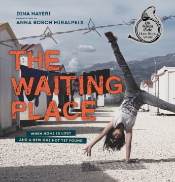 The waiting place : when home is lost and a new one not yet found / Dina Nayeri ; photographs by Anna Bosch Miralpeix.