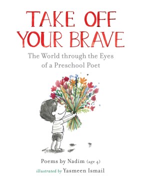 Take Off Your Brave : The World Through the Eyes of a Preschool Poet