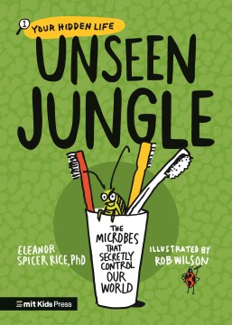 Unseen Jungle : The Microbes That Secretly Control Our World