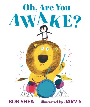 Oh, are you awake? / Bob Shea ; illustrated by Jarvis.