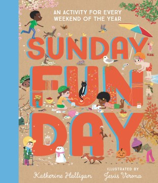 Sunday Funday : An Activity for Every Weekend of the Year