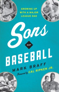 Sons of baseball : growing up with a Major League dad ; foreword by Cal Ripken Jr.