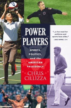 Power players : sports, politics, and the American presidency / Chris Cillizza.