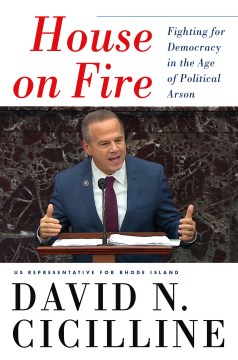House on Fire : Fighting for Democracy in the Age of Political Arson