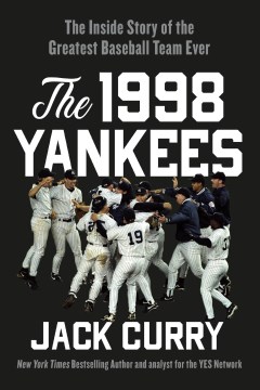The 1998 Yankees : The Inside Story of the Greatest Baseball Team Ever