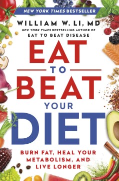 Eat to Beat Your Diet : Burn Fat, Heal Your Metabolism, and Live Longer