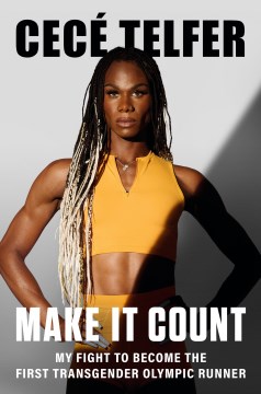Make It Count : My Fight to Become the First Transgender Olympic Runner