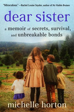 Dear sister : a memoir of secrets, survival, and unbreakable bonds / Michelle Horton.