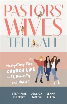 Pastors' wives tell all : navigating real church life with honesty and humor