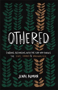 Othered : Finding Belonging With the God Who Pursues the Hurt, Harmed, and Marginalized