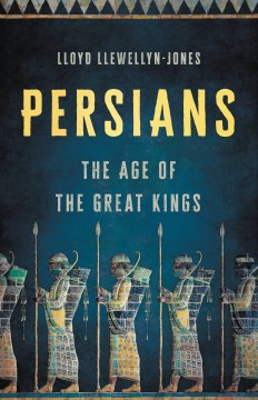 Persians : The Age of the Great Kings
