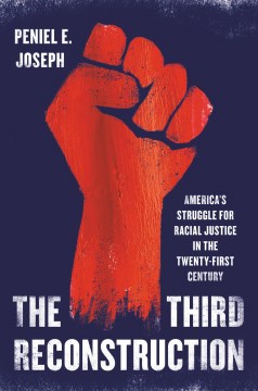 The third reconstruction : America's struggle for racial justice in the twenty-first century / Peniel E. Joseph.