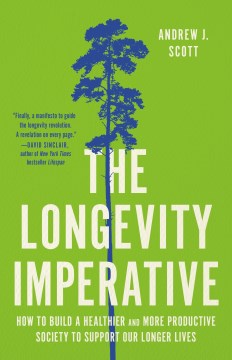 The Longevity Imperative : How to Build a Healthier and More Productive Society to Support Our Longer Lives