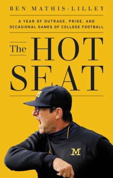 The hot seat : a year of outrage, pride, and occasional games of college football / Ben Mathis-Lilley.