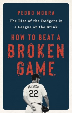 How to Beat a Broken Game : The Rise of the Dodgers in a League on the Brink