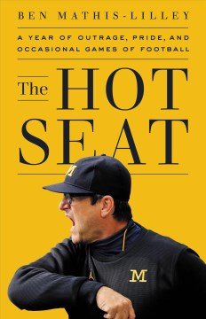 The hot seat a year of outrage, pride, and occasional games of college football / Ben Mathis-Lilley