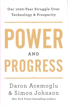 Power and progress : our thousand-year struggle over technology and prosperity