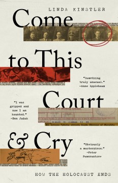 Come to this court and cry : how the holocaust ends / Linda Kinstler.