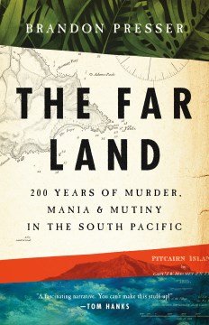 The far land : 200 years of murder, mania, and mutiny in the South Pacific