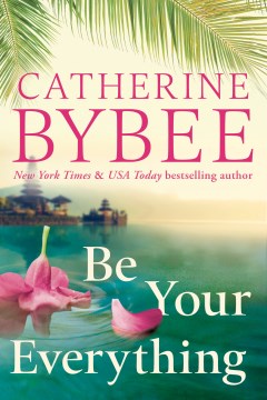 Be your everything / Catherine Bybee.