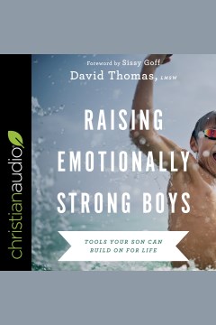 Raising emotionally strong boys [electronic resource] / David Thomas.