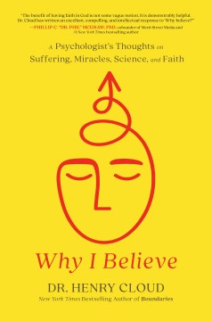Why I Believe : A Psychologist's Thoughts on Suffering, Miracles, and Faith