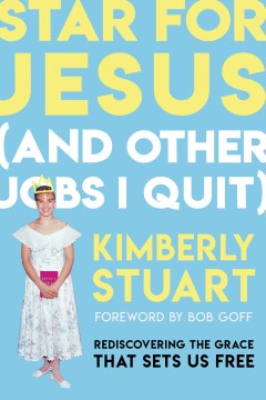 Star for Jesus (and other jobs I quit) : rediscovering the grace that sets us free