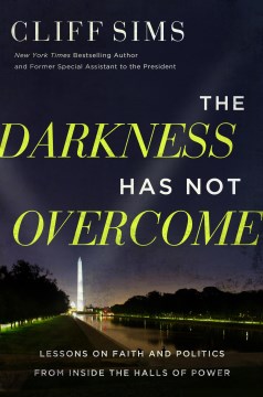 The darkness has not overcome : lessons on faith and politics from inside the halls of power