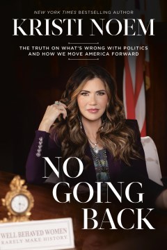 No Going Back : The Truth on What's Wrong With Politics and How We Move America Forward