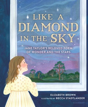 Like a diamond in the sky : Jane Taylor's beloved poem of wonder and the stars