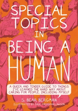 Special Topics in Being a Human: A Queer and Tender Guide to Things I've Learned the Hard Way about Caring for People, Including Myself