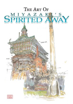The art of Miyazaki's Spirited away / original edition edited by Studio Ghibli ; English adaptation (except for introduction) Yuji Oniki ; editor Alvin Lu ; introduction by Hayao Miyazaki.