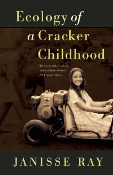 Ecology of a cracker childhood / Janisse Ray.