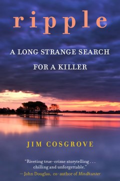Ripple : a long strange search for a killer / Jim Cosgrove.