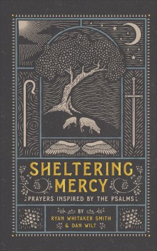 Sheltering mercy : prayers inspired by the Psalms