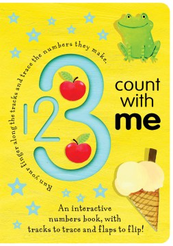 1 2 3 count with me : an interactive numbers book with tracks to trace and flaps to flip! / [Georgie Birkett, illustrator].